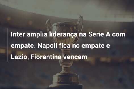 Inter amplia liderança na Serie A com empate. Napoli fica no empate e Lazio, Fiorentina vencem