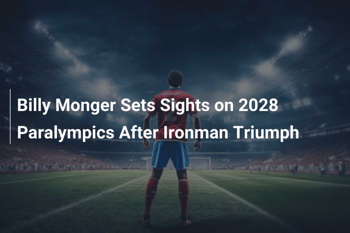 Billy Monger Sets Sights on 2028 Paralympics After Ironman Triumph