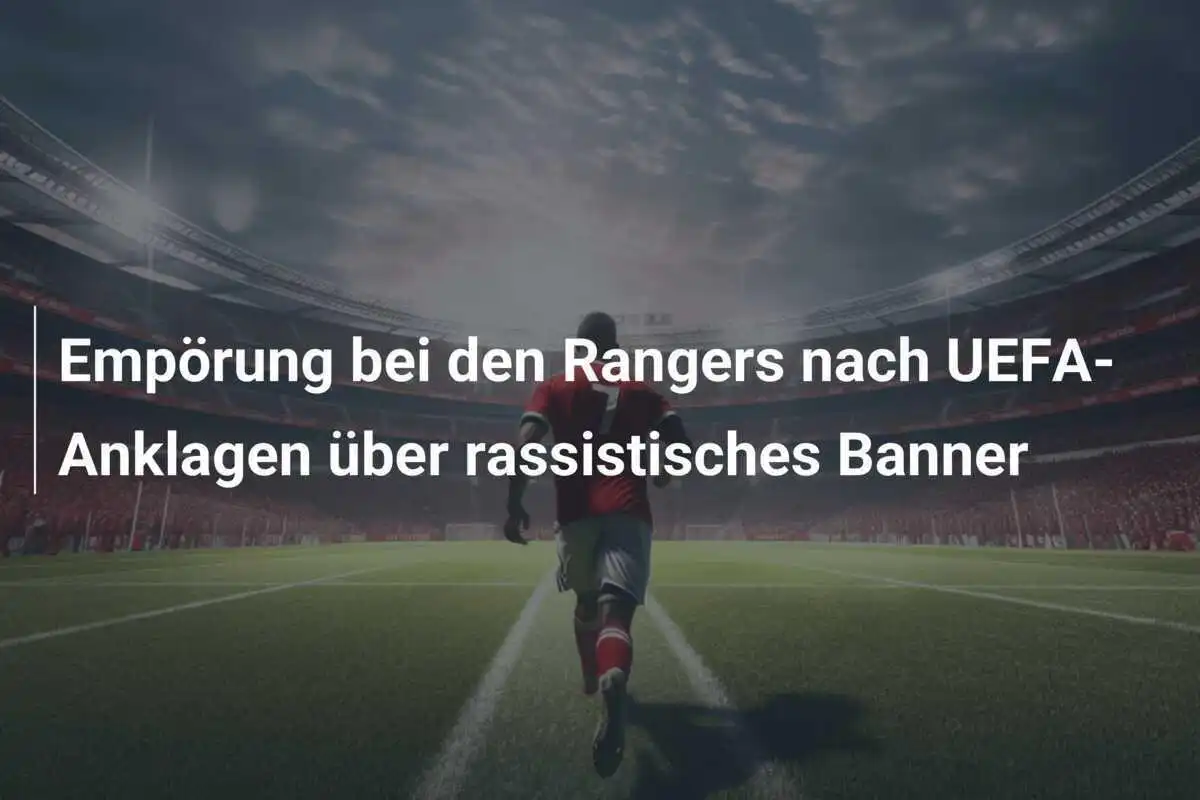 Empörung bei den Rangers nach UEFA-Anklagen über rassistisches Banner