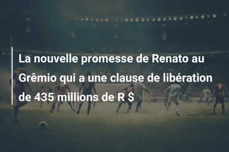 La nouvelle promesse de Renato au Grêmio qui a une clause de libération de 435 millions de R $