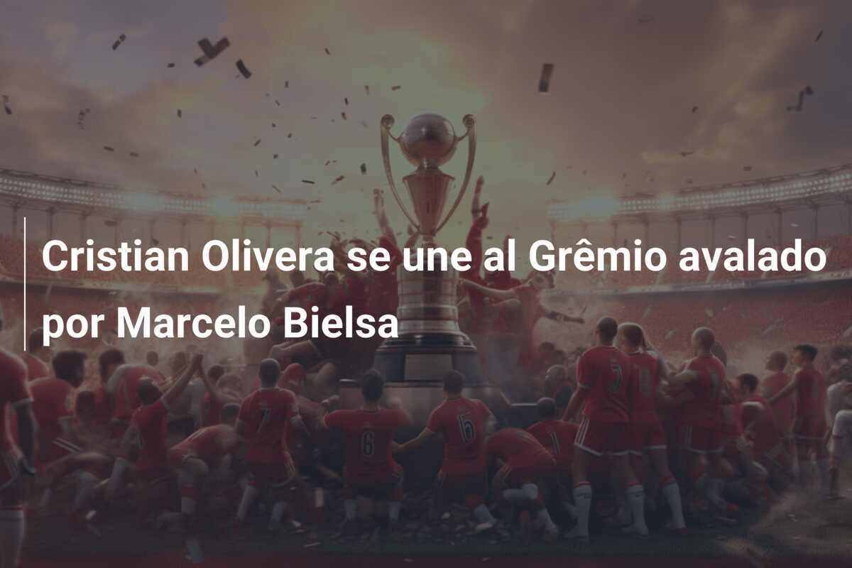 Cristian Olivera se une al Grêmio avalado por Marcelo Bielsa