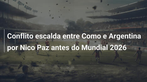 Conflito escalda entre Como e Argentina por Nico Paz antes do Mundial 2026