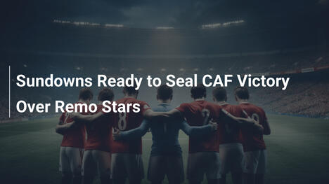 Sundowns gotowi przypieczętować triumf w CAF nad Remo Stars
