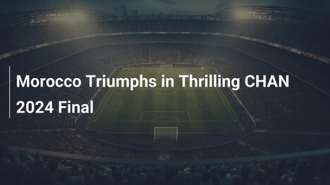 Maroc Vô Địch Kịch Tính Tại Chung Kết CHAN 2025