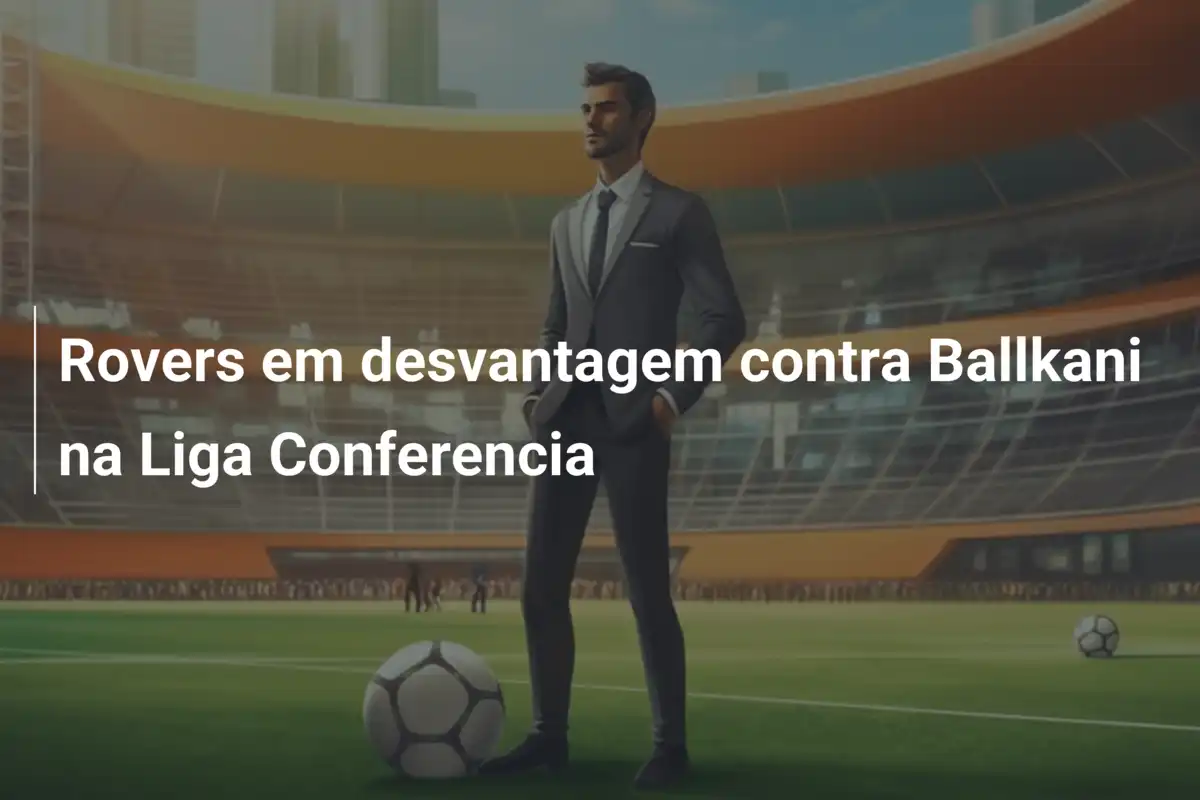 Rovers em desvantagem contra Ballkani na Liga Conferencia