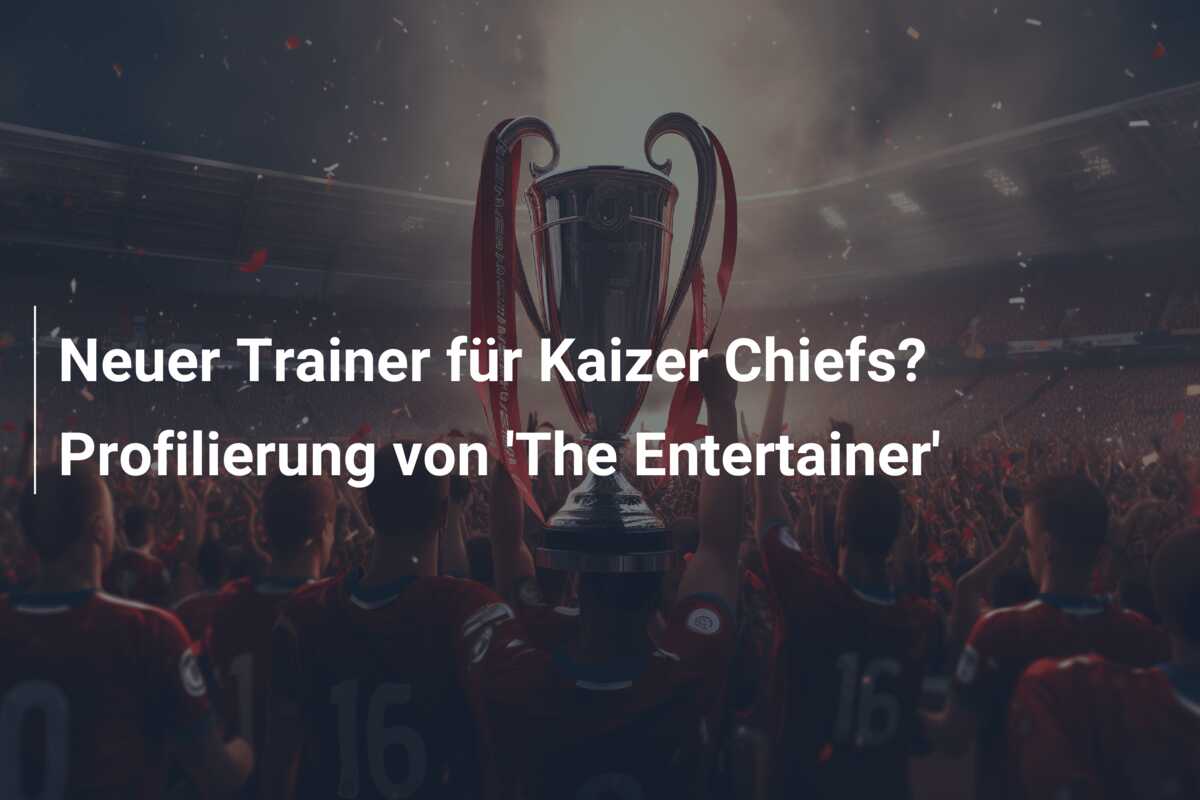 Neuer Trainer für Kaizer Chiefs? Profilierung von ‘The Entertainer’