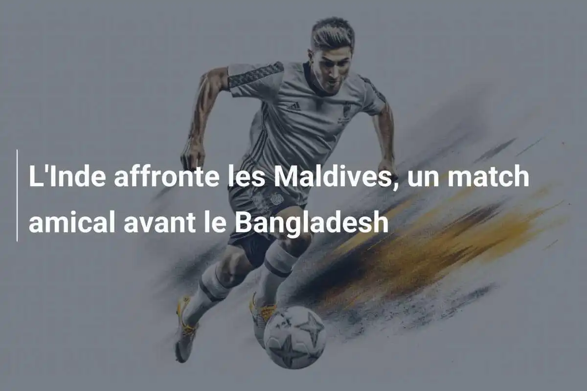 L'Inde affronte les Maldives, un match amical avant le Bangladesh