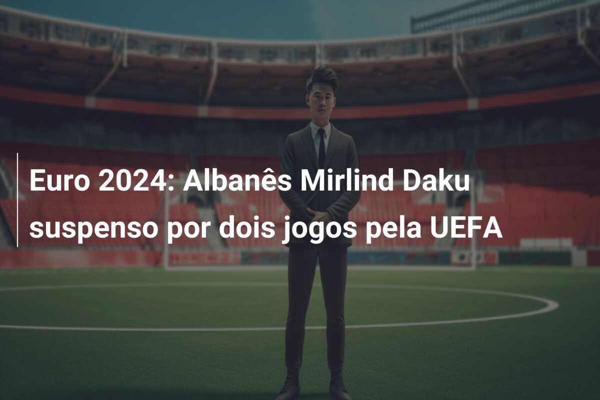 Euro 2024: Albanês Mirlind Daku suspenso por dois jogos pela UEFA