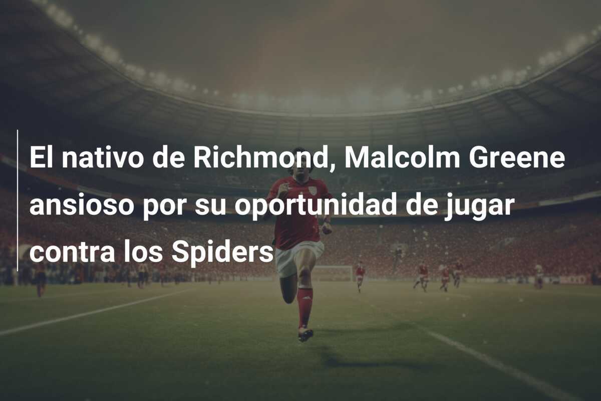 El nativo de Richmond, Malcolm Greene ansioso por su oportunidad de jugar contra los Spiders