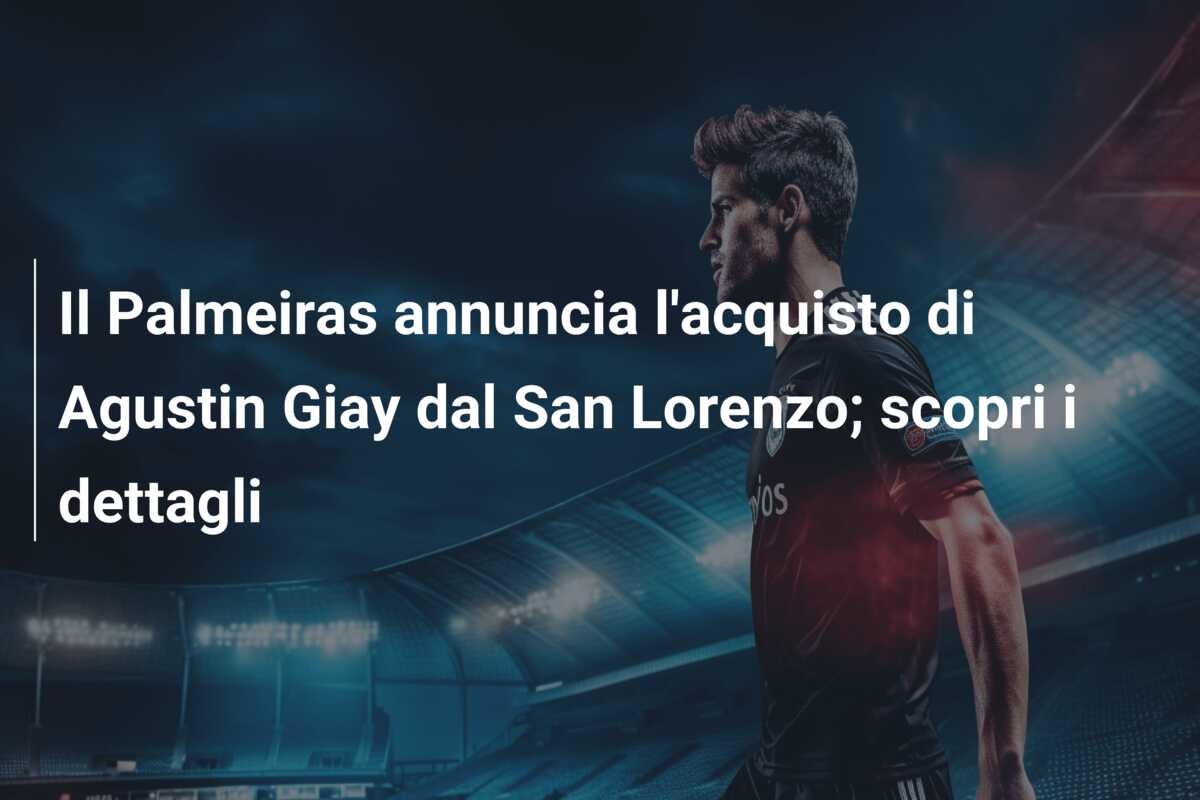 Il Palmeiras annuncia l’acquisto di Agustin Giay dal San Lorenzo; scopri i dettagli