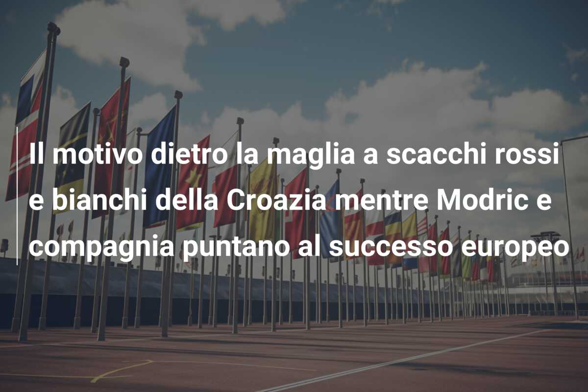 Il motivo dietro la maglia a scacchi rossi e bianchi della Croazia mentre Modric e compagnia puntano al successo europeo