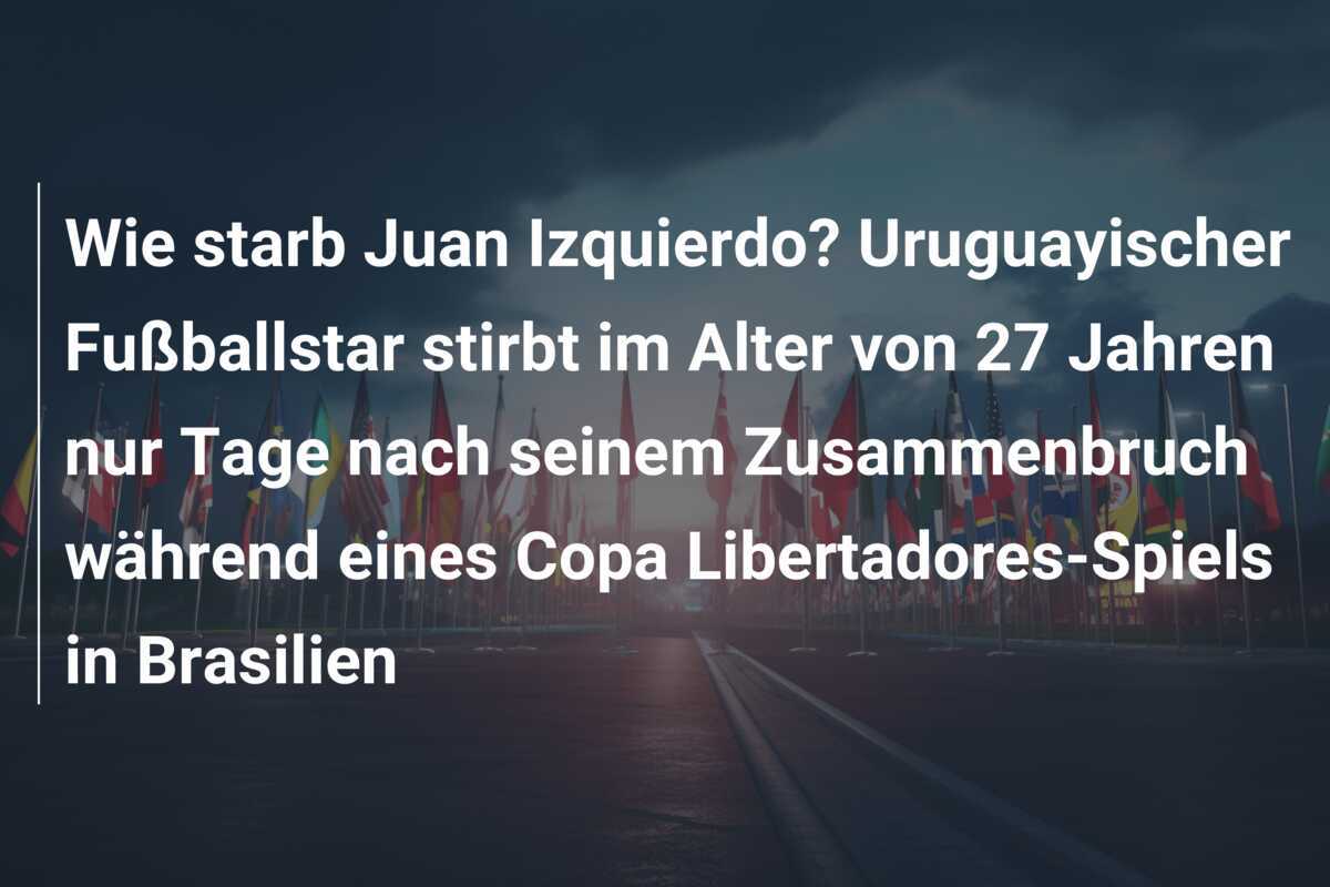 Wie starb Juan Izquierdo? Uruguayischer Fußballstar stirbt im Alter von 27 Jahren nur Tage nach seinem Zusammenbruch während eines Copa Libertadores-Spiels in Brasilien