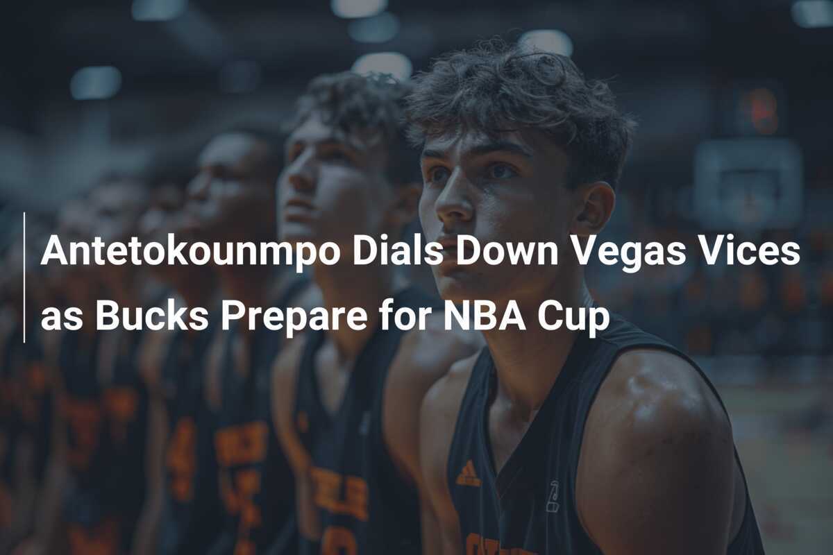 バックスがNBAカップの準備をする中、アデトクンボがラスベガスの楽しみに水を差す