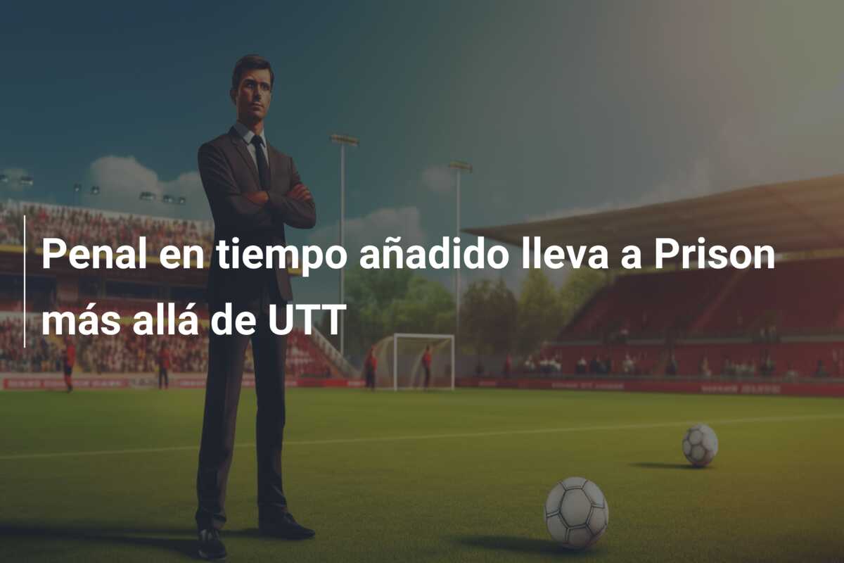Penal en tiempo añadido lleva a Prison más allá de UTT