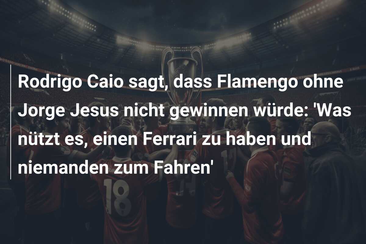 Rodrigo Caio sagt, dass Flamengo ohne Jorge Jesus nicht gewinnen würde: ‘Was nützt es, einen Ferrari zu haben und niemanden zum Fahren’