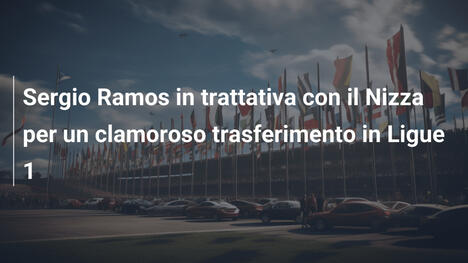 Sergio Ramos in trattativa con il Nizza per un clamoroso trasferimento in Ligue 1