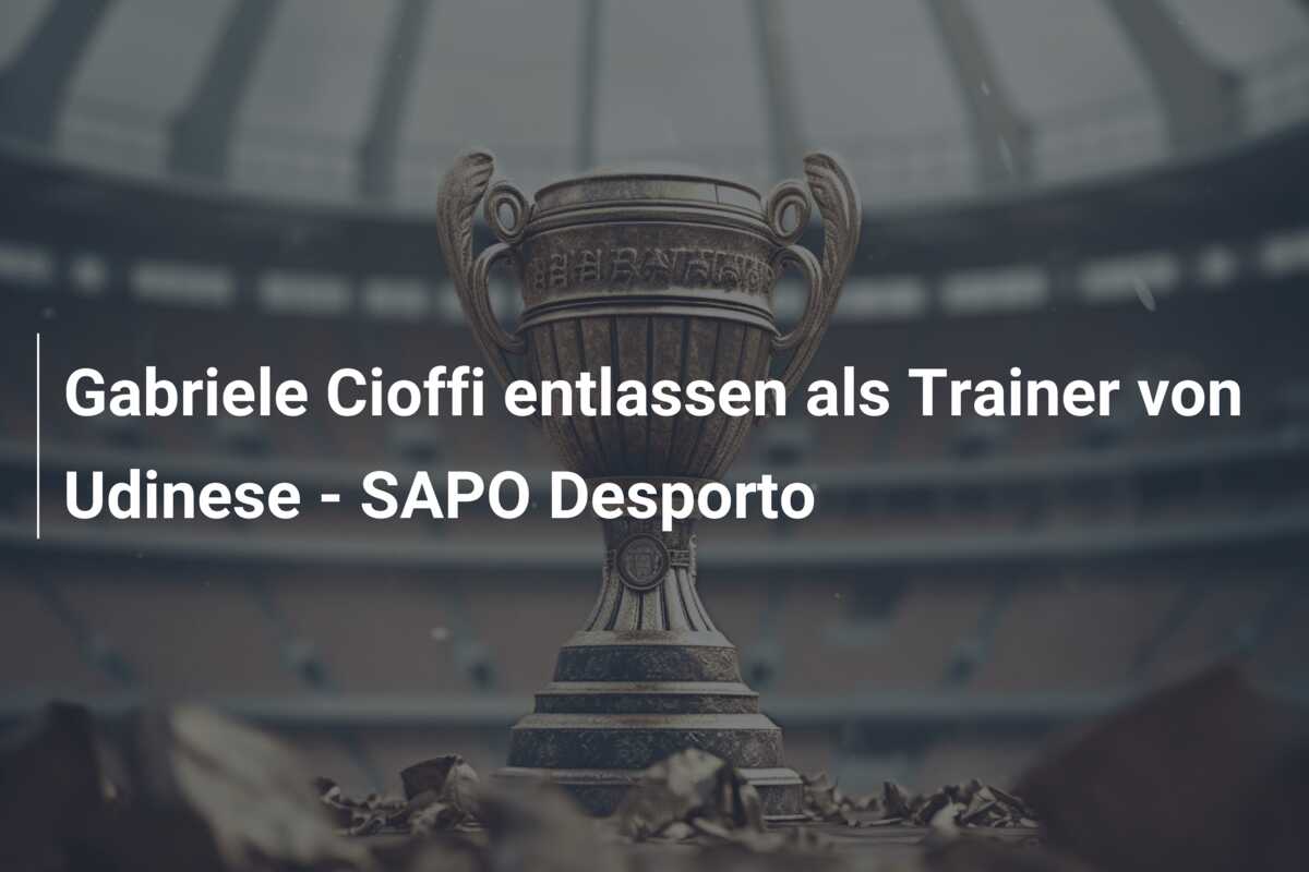Gabriele Cioffi entlassen als Trainer von Udinese – SAPO Desporto