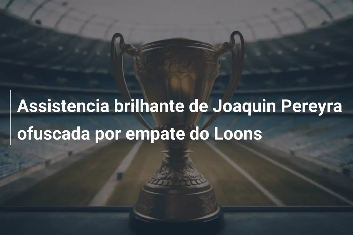 Assistencia brilhante de Joaquin Pereyra ofuscada por empate do Loons