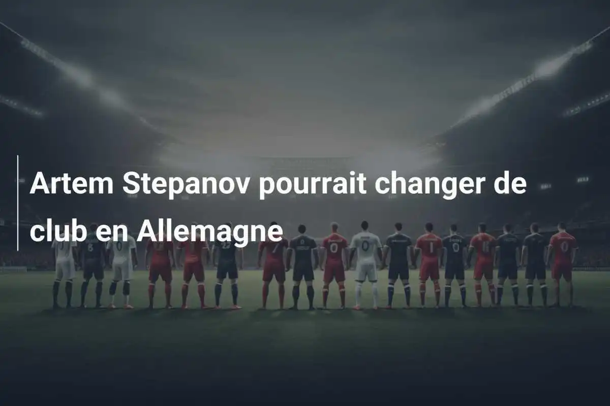 Artem Stepanov pourrait changer de club en Allemagne