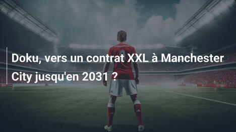 Doku, vers un contrat XXL à Manchester City jusqu'en 2031 ?