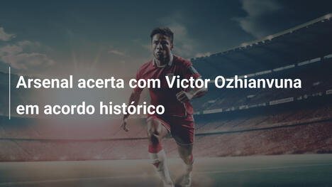 Arsenal acerta com Victor Ozhianvuna em acordo histórico