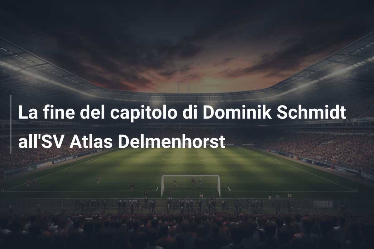 La fine del capitolo di Dominik Schmidt all'SV Atlas Delmenhorst