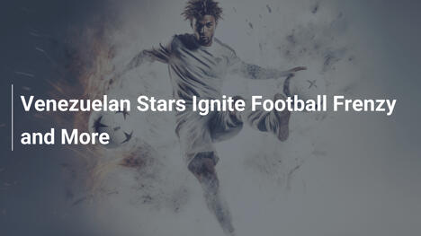 ベネズエラのスターがサッカーを熱狂させる