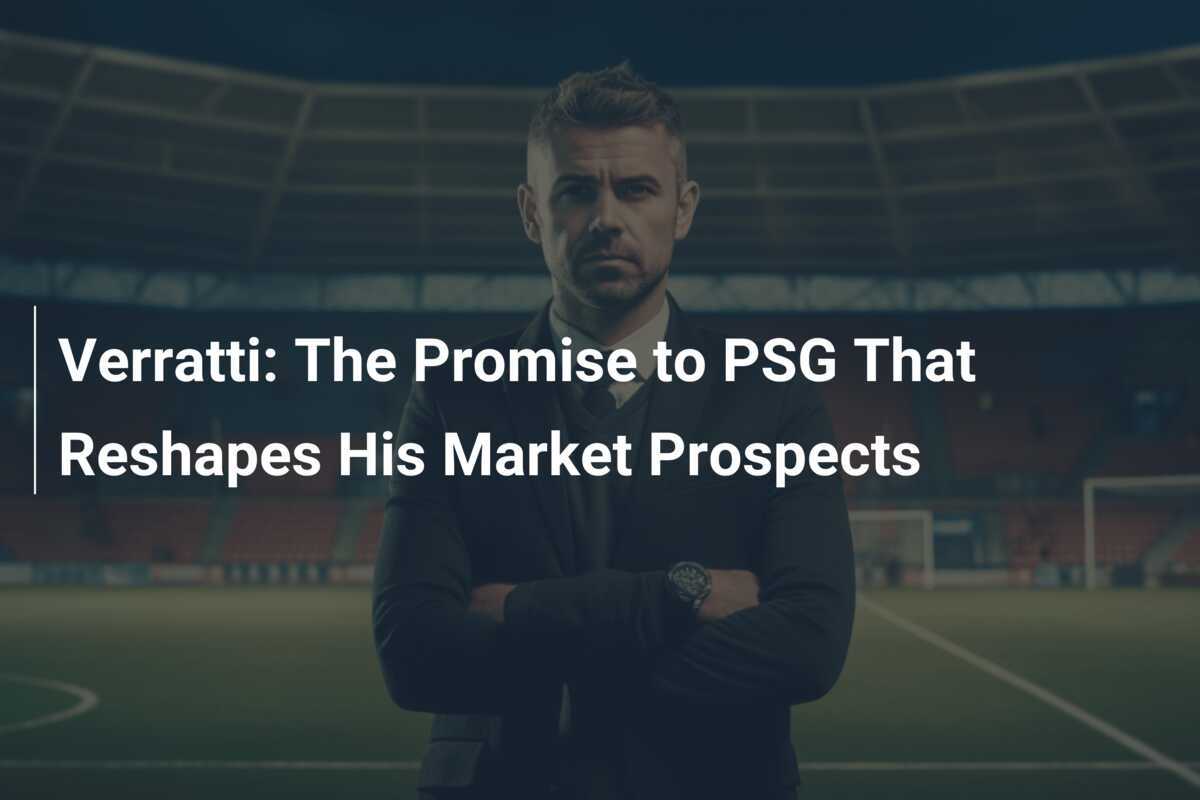 Verratti: Janji kepada PSG yang Mengubah Peluang Pasarnya