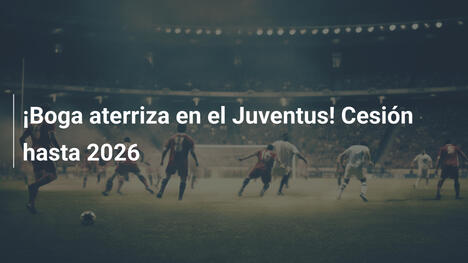 ¡Boga aterriza en el Juventus! Cesión hasta 2026