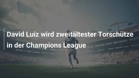 David Luiz wird zweitältester Torschütze in der Champions League
