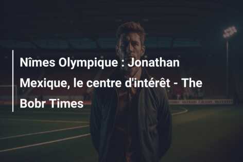 Nîmes Olympique : Jonathan Mexique, le centre d’intérêt – The Bobr Times