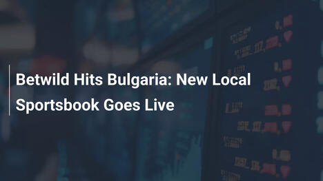 Betwild Hits Bulgaria: New Local Sportsbook Goes Live