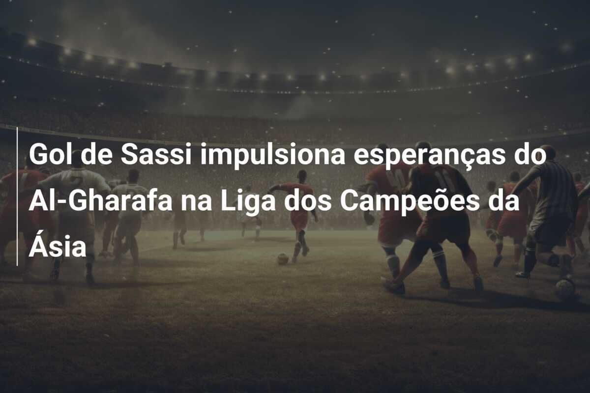 Gol de Sassi impulsiona esperanças do Al-Gharafa na Liga dos Campeões da Ásia