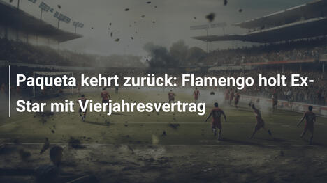 Paqueta kehrt zurück: Flamengo holt Ex-Star mit Vierjahresvertrag