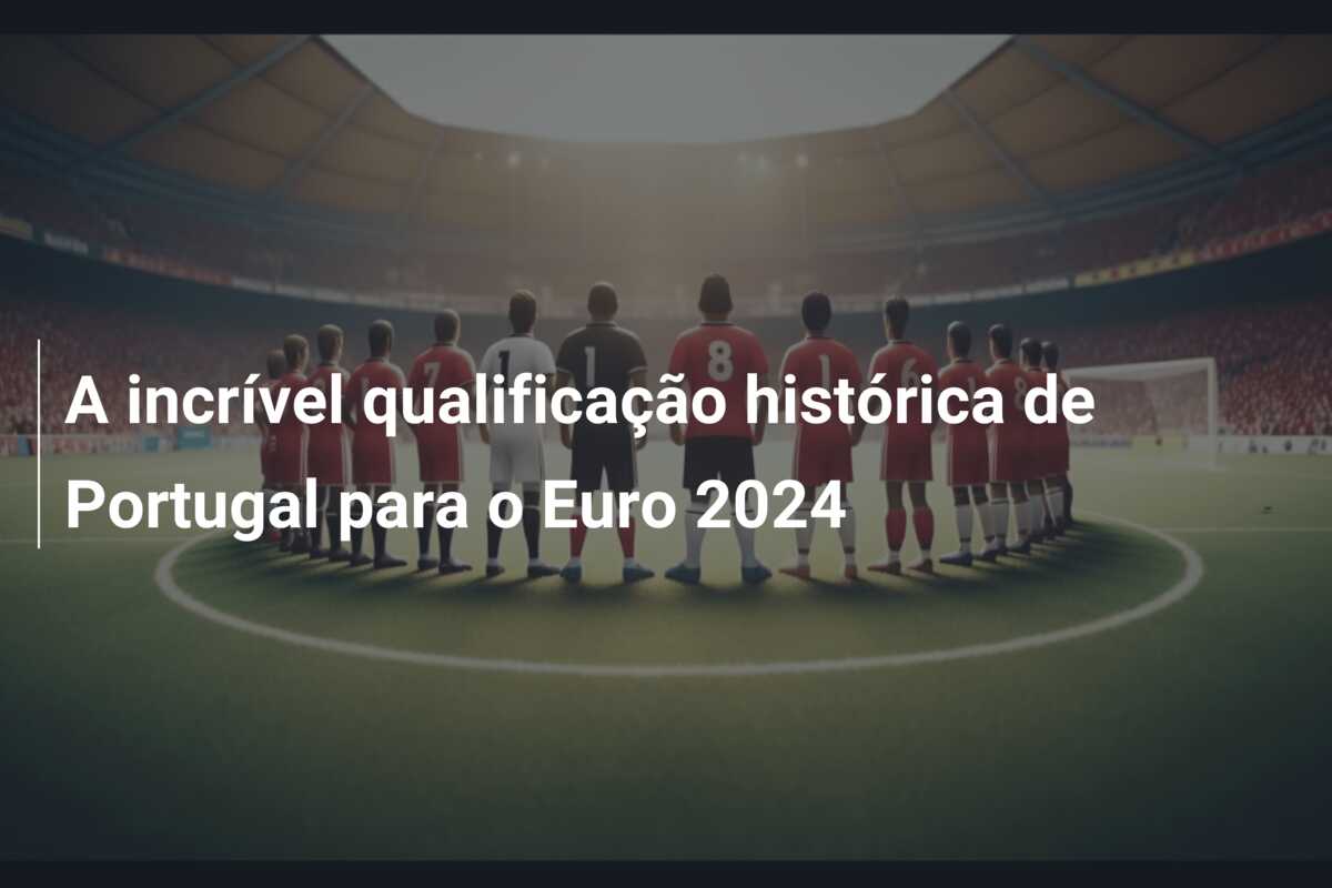 A incrível qualificação histórica de Portugal para o Euro 2024