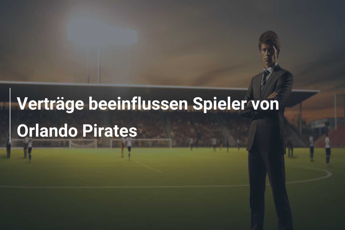 Verträge beeinflussen Spieler von Orlando Pirates