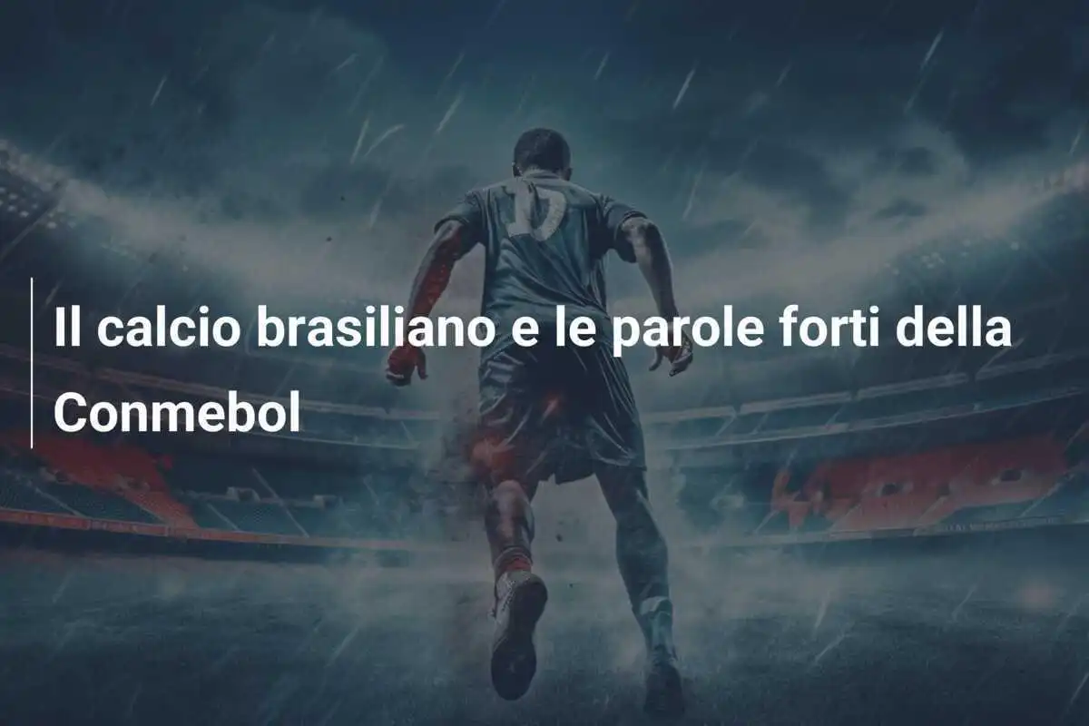 Il calcio brasiliano e le parole forti della Conmebol