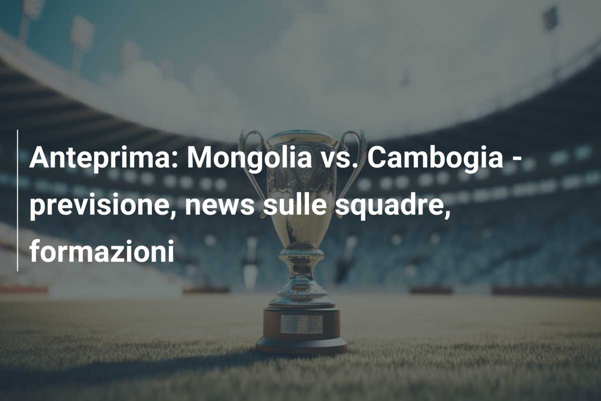 Anteprima: Mongolia vs. Cambogia – previsione, news sulle squadre, formazioni