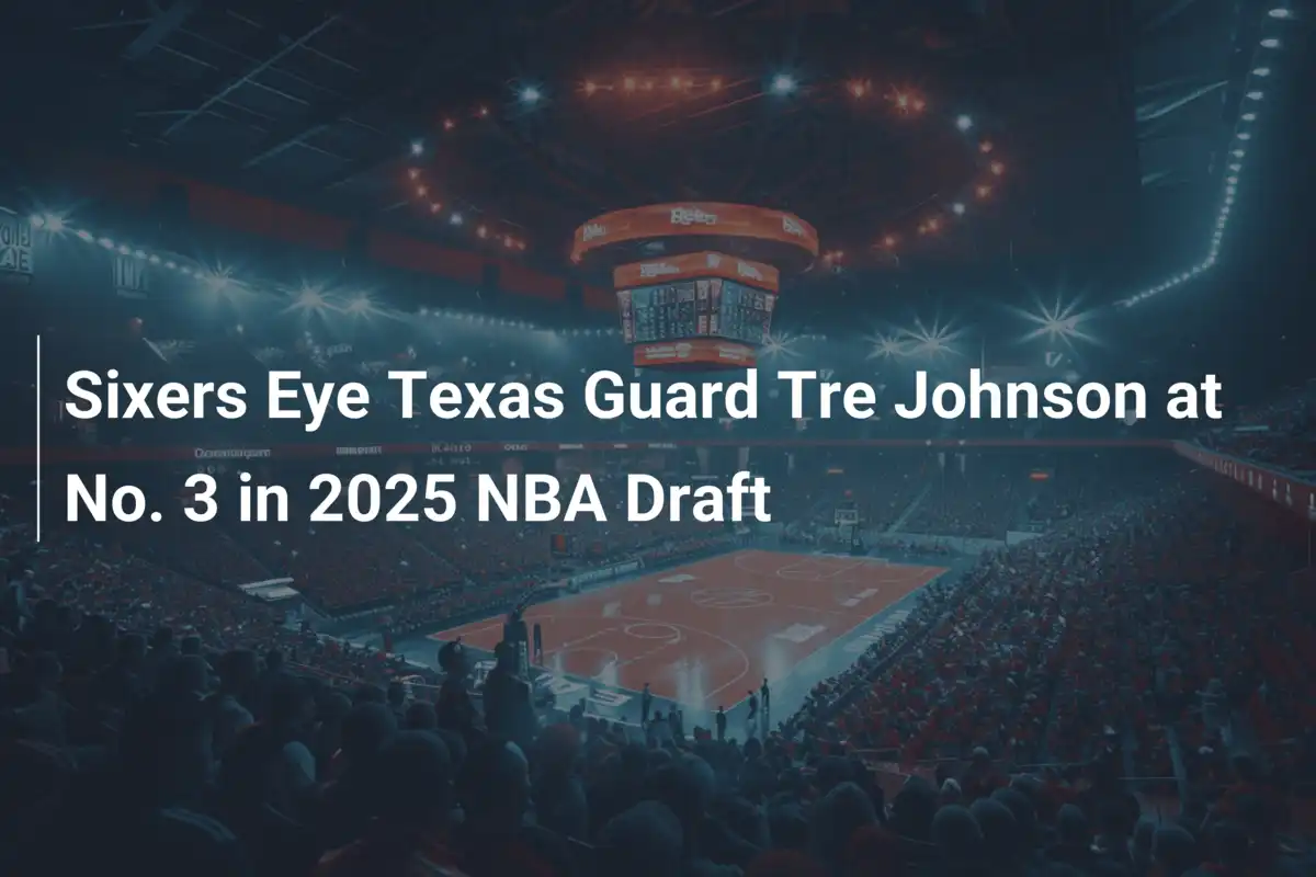 2025年NBAドラフトでシクサーズが狙うテキサスの若きガード