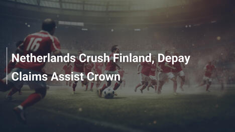 Olanda travolge la Finlandia, Depay re degli assist
