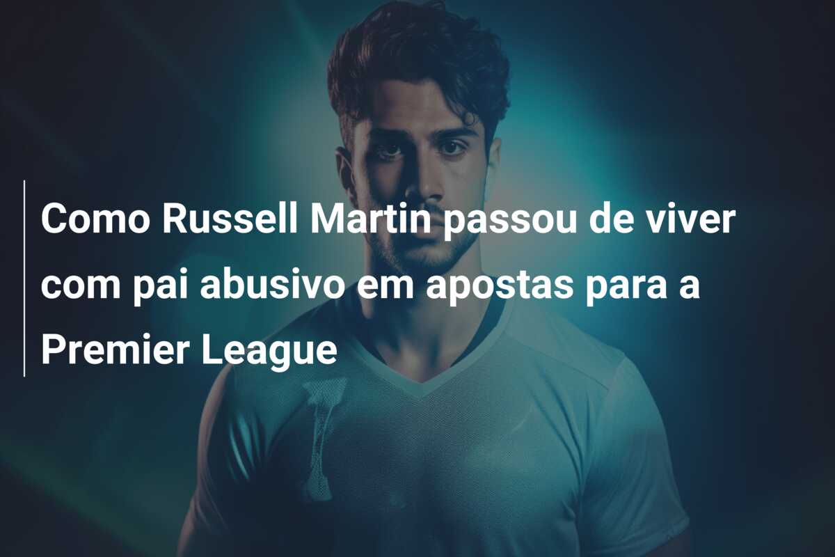 Como Russell Martin passou de viver com pai abusivo em apostas para a Premier League