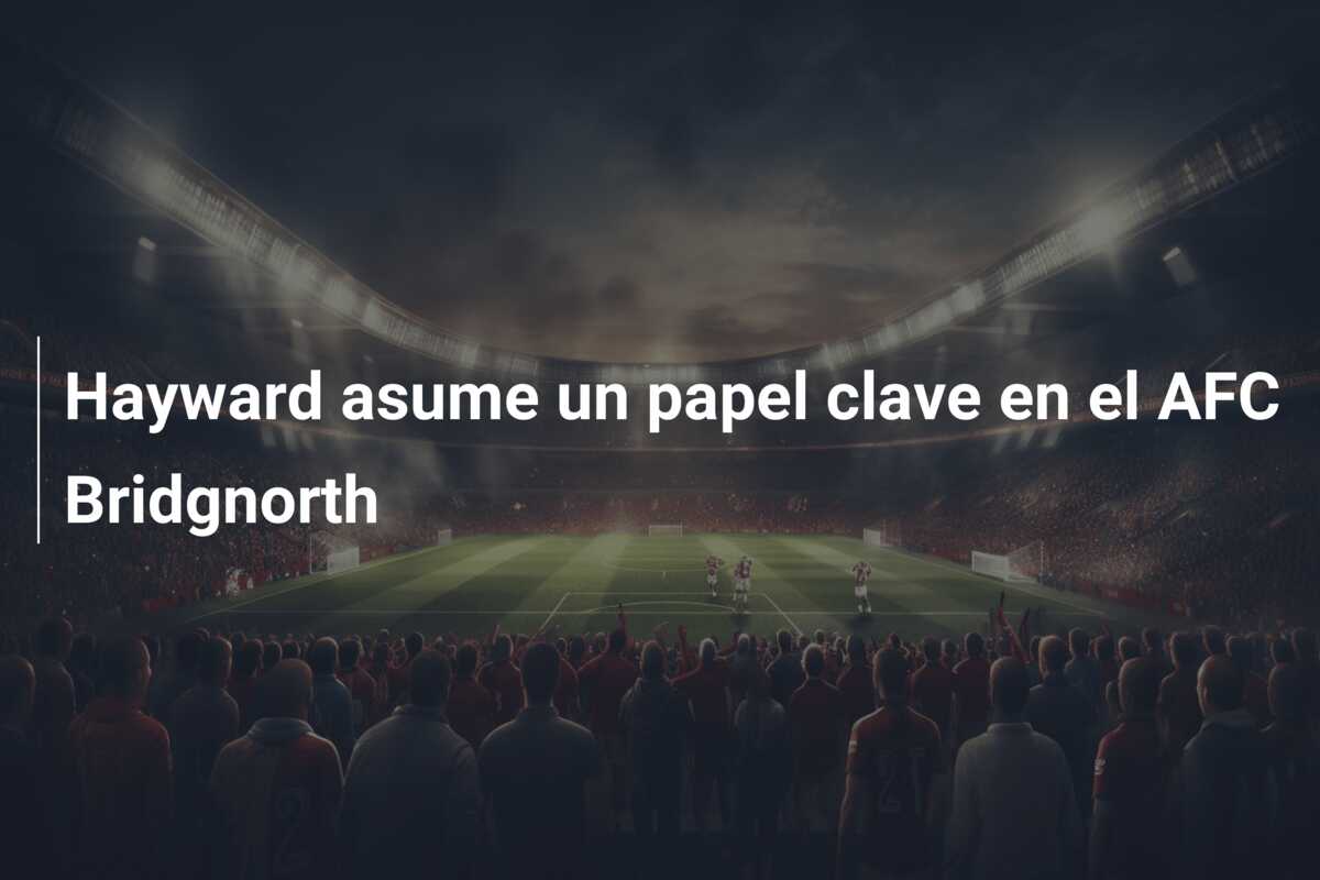 Hayward asume un papel clave en el AFC Bridgnorth