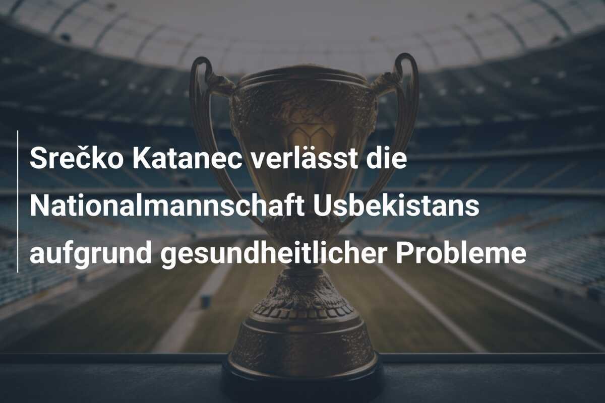 Srečko Katanec verlässt die Nationalmannschaft Usbekistans aufgrund gesundheitlicher Probleme