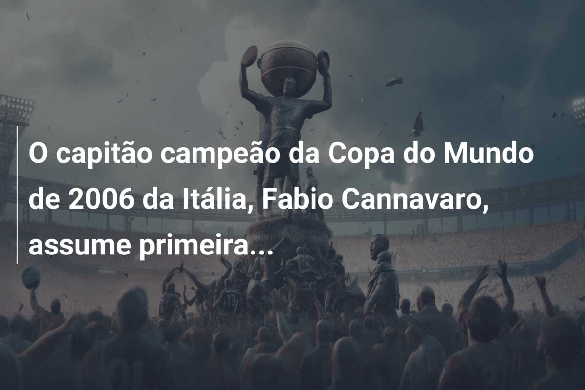 O capitão campeão da Copa do Mundo de 2006 da Itália, Fabio Cannavaro, assume primeira…
