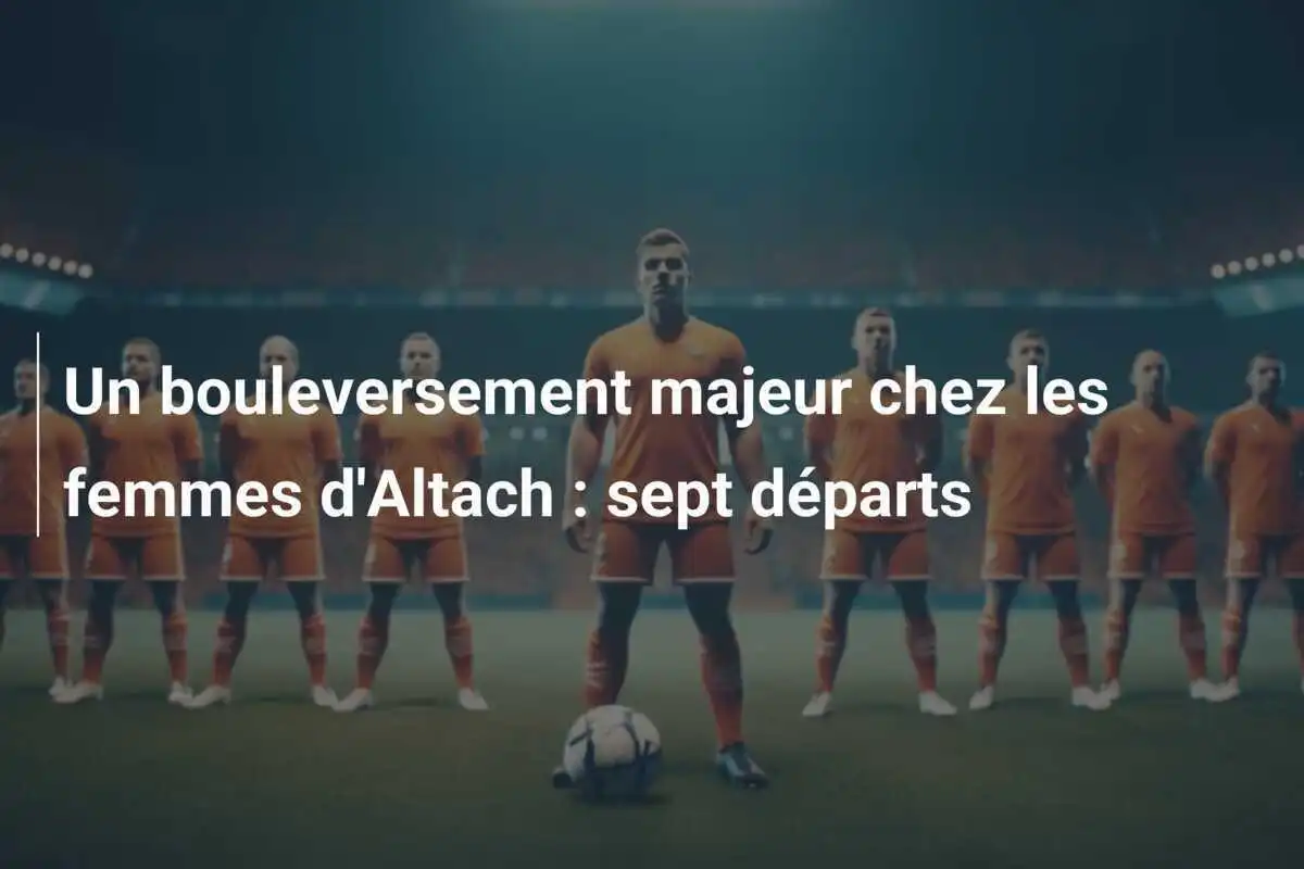 Un bouleversement majeur chez les femmes d'Altach : sept départs