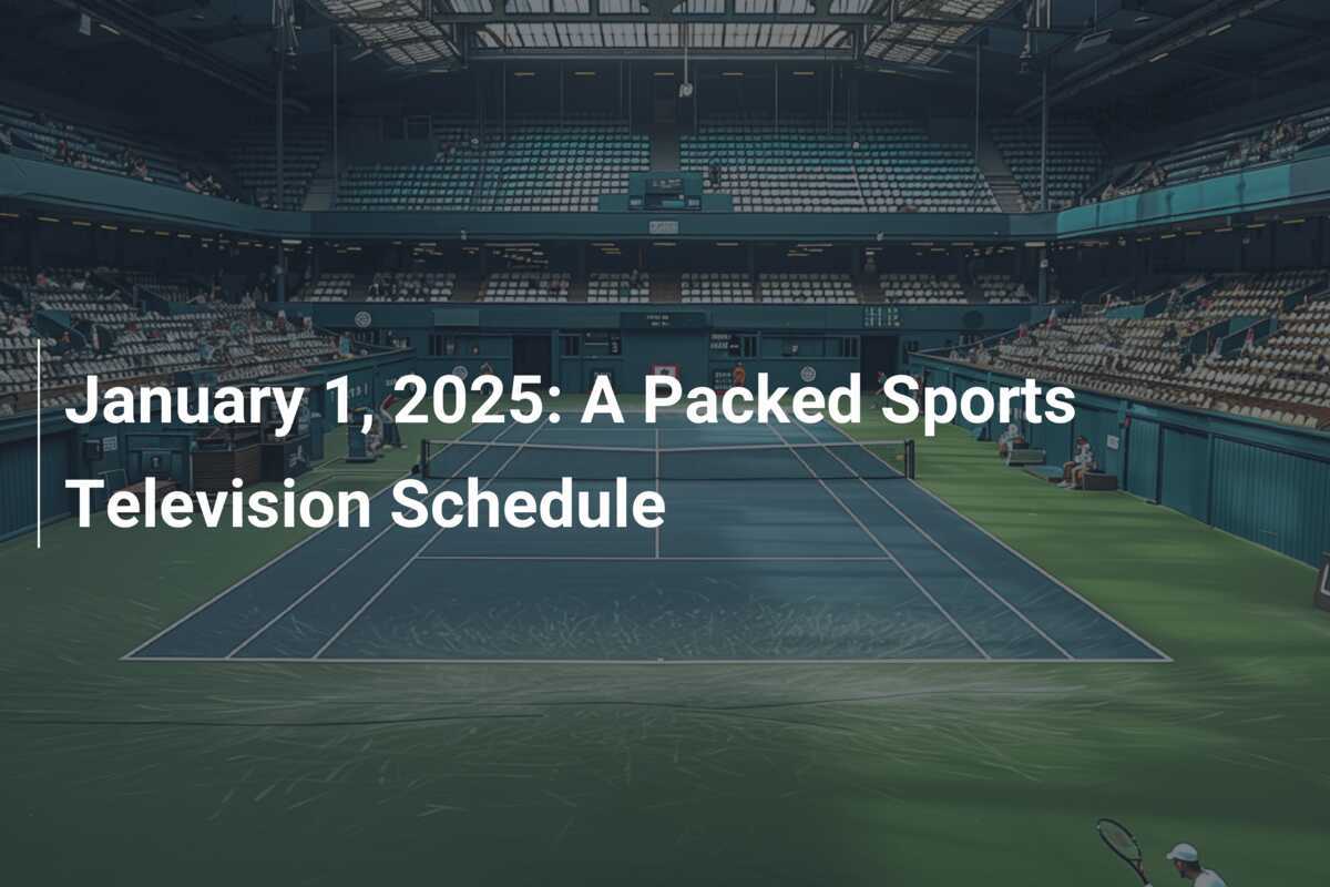 January 1, 2025 A Packed Sports Television Schedule