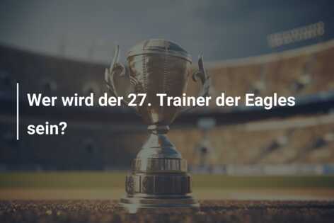 Wer wird der 27. Trainer der Eagles sein?