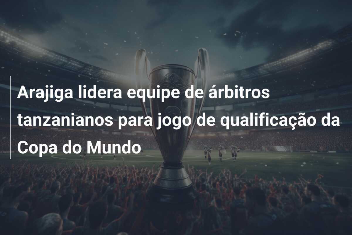 Arajiga lidera equipe de árbitros tanzanianos para jogo de qualificação da Copa do Mundo