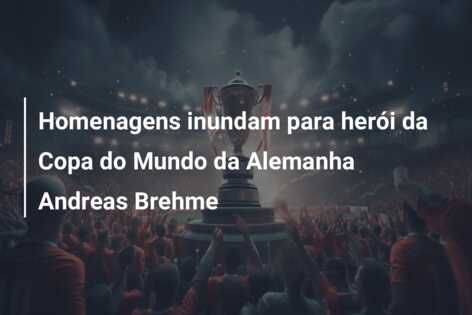 Homenagens inundam para herói da Copa do Mundo da Alemanha Andreas Brehme