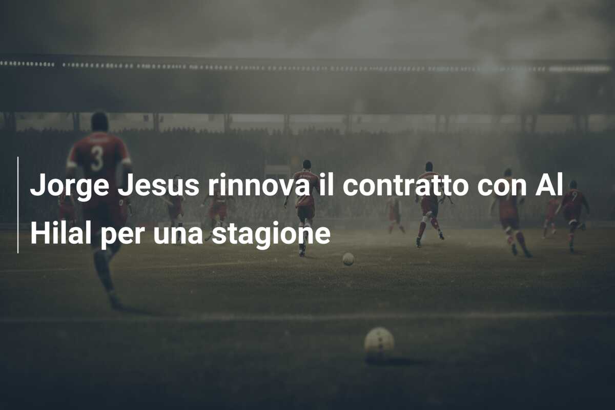 Jorge Jesus rinnova il contratto con Al Hilal per una stagione